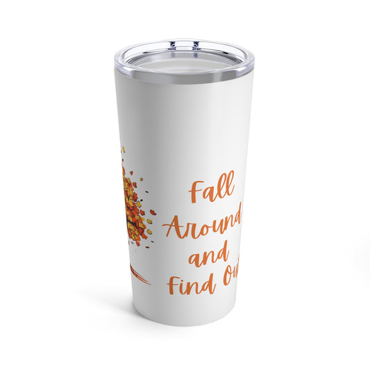 Fall Around and Find Out Tumbler 20oz