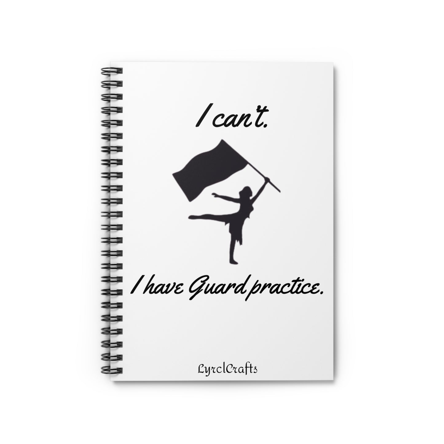 “I can’t, I have Guard practice” Spiral Notebook