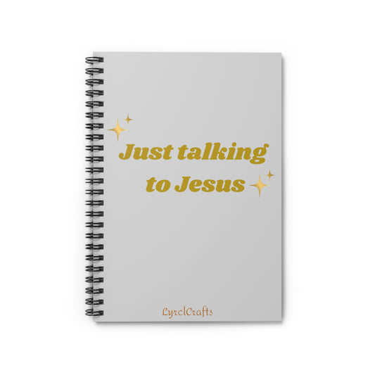 Just talking to Jesus Spiral Notebook - Ruled Line