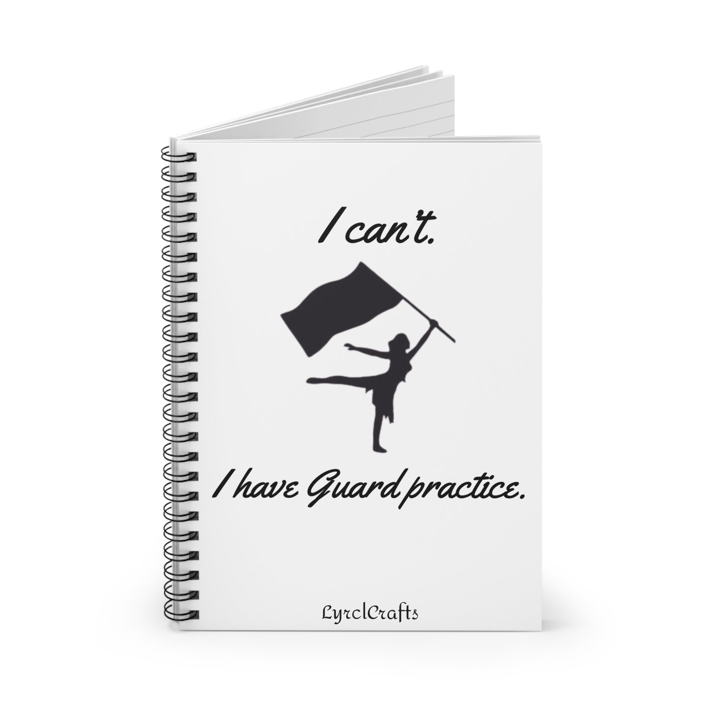 “I can’t, I have Guard practice” Spiral Notebook