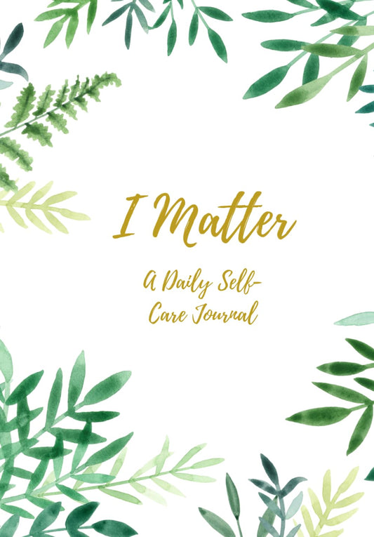 I Matter: A Daily Self- Care Journal